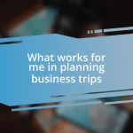 What works for me in planning business trips