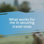 What works for me in securing travel visas