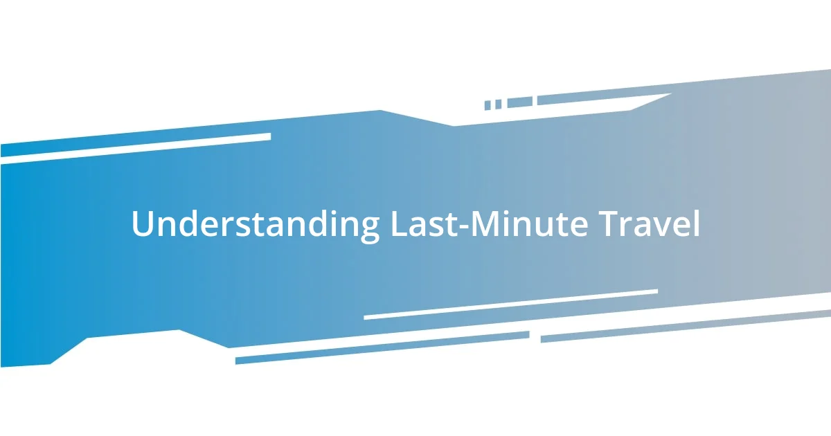 Understanding Last-Minute Travel