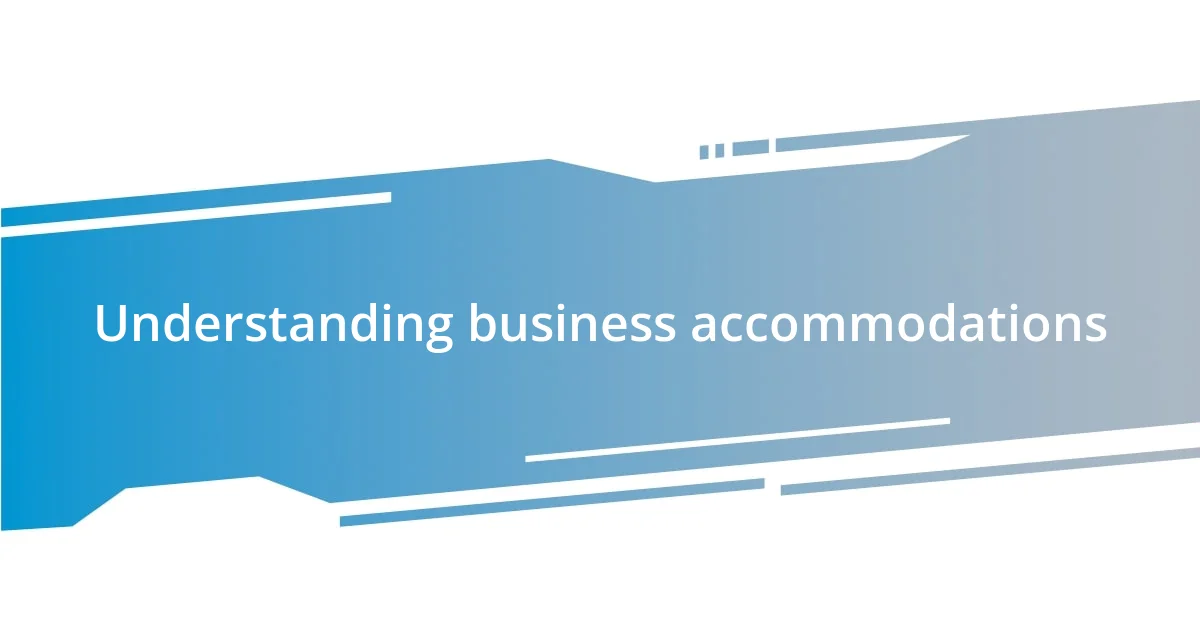 Understanding business accommodations