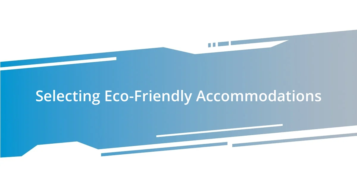 Selecting Eco-Friendly Accommodations